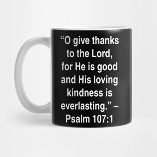 Psalm 107:1 King James Version (KJV) Bible Verse Typography Mug